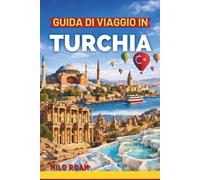 GUIDA DI VIAGGIO IN TURCHIA 2026: Alla scoperta di leggende, paesaggi e patrimonio vivente in una terra di infinita bellezza.