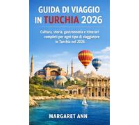 GUIDA DI VIAGGIO IN TURCHIA 2026: Cultura, storia, gastronomia e itinerari completi per ogni tipo di viaggiatore in Turchia nel 2026