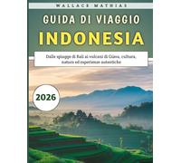 Guida Di Viaggio Indonesia 2026: Dalle spiagge di Bali ai vulcani di Giava, cultura, natura ed esperienze autentiche