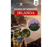 GUIDA DI VIAGGIO IRLANDA 2026: Esplora antichi castelli, villaggi vivaci e sentieri con consigli pratici e informazioni essenziali