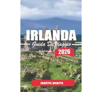 GUIDA DI VIAGGIO IRLANDA 2026: Esplorare il patrimonio irlandese, gli spazi all'aperto, i centri urbani e le tradizioni locali in ogni regione