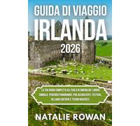 GUIDA DI VIAGGIO IRLANDA 2026: La tua guida completa all'Isola di Smeraldo: luoghi simbolo, percorsi panoramici, pub accoglienti, festival, villaggi costieri e tesori nascosti.