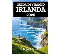 GUIDA DI VIAGGIO IRLANDA 2026: Tesori nascosti, percorsi panoramici, itinerari costieri ed esperienze locali autentiche.
