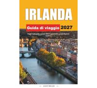 GUIDA DI VIAGGIO IRLANDA 2027: Viaggia meglio con consigli chiari, scoperte locali e una pianificazione semplice