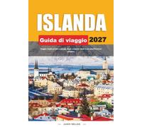 GUIDA DI VIAGGIO ISLANDA 2027: Viaggia meglio con consigli chiari, scoperte locali e una pianificazione semplice