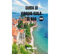 GUIDA DI VIAGGIO ISOLA DI RAB 2025: LA PERLA DEL GOLFO DEL QUARNERO