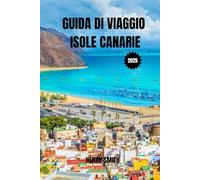 GUIDA DI VIAGGIO ISOLE CANARIE 2025: SCOPRI L'ANIMA DEL PARADISO ISOLARE SPAGNOLO