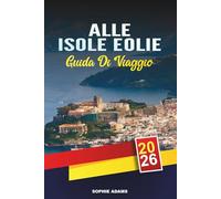 GUIDA DI VIAGGIO ISOLE EOLIE 2026: Scopri gemme nascoste, monumenti storici, consigli di viaggio ed esperienze di vacanza indimenticabili