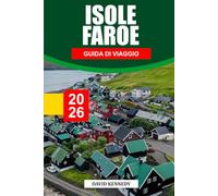 GUIDA DI VIAGGIO ISOLE FAROE 2026: Scopri gemme nascoste, monumenti storici, consigli di viaggio ed esperienze di vacanza indimenticabili