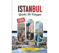 GUIDA DI VIAGGIO ISTANBUL 2026: Scopri gemme nascoste, monumenti storici, consigli di viaggio ed esperienze di vacanza indimenticabili