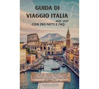 GUIDA DI VIAGGIO ITALIA 2026-2027 CON 290 FATTI E FAQ: Tutto ciò che i turisti devono sapere su Roma, Firenze, Venezia, Milano e Napoli - informazioni ... (Snow & Lantern Travel Fatti e FAQ serie)