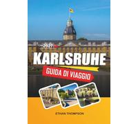 GUIDA DI VIAGGIO KARLSRUHE 2027: Giardini del Palazzo, Città a Ventaglio, Musei d'Arte, Porta della Foresta Nera e Cultura del Baden