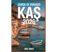 Guida Di Viaggio Kaş 2026: Esplora la costa turchese della Turchia con spiagge, antiche rovine, gemme nascoste e segreti locali
