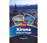 GUIDA DI VIAGGIO KIRUNA 2026: Scopri gemme nascoste, monumenti storici, consigli di viaggio ed esperienze di vacanza indimenticabili