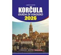 GUIDA DI VIAGGIO KORČULA 2026: Approfondimenti esperti su attrazioni, cultura, cucina ed esperienze all'aperto, con consigli pratici per pianificare la tua visita