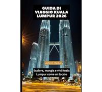 Guida di Viaggio Kuala Lumpur 2026: Esplora, mangia e vivi Kuala Lumpur come un locale (2026 Travel Companion)