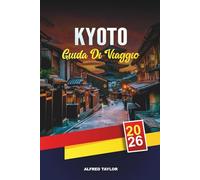 GUIDA DI VIAGGIO KYOTO 2026: Sblocca la fioritura di Kyoto: fiori di ciliegio, sentieri di bambù e gion pieno di geisha