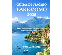 GUIDA DI VIAGGIO LAKE COMO 2026: Scopri angoli nascosti, cultura e avventure indimenticabili in riva al lago.