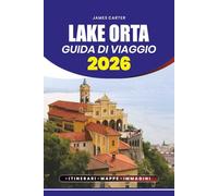 GUIDA DI VIAGGIO LAKE ORTA 2026: Dalle passeggiate sul lago alle escursioni in montagna, alla navigazione, alle delizie culinarie e all'esplorazione culturale