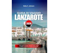 GUIDA DI VIAGGIO LANZAROTE 2026: Scopri gemme nascoste, monumenti storici, consigli di viaggio ed esperienze di vacanza indimenticabili