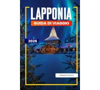 GUIDA DI VIAGGIO LAPPONIA 2026: Scopri gemme nascoste, monumenti storici, consigli di viaggio ed esperienze di vacanza indimenticabili