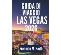 GUIDA DI VIAGGIO LAS VEGAS 2026: Esperienze ed escursioni in Nevada, Stati Uniti