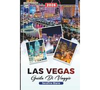 GUIDA DI VIAGGIO LAS VEGAS 2026: Scopri gemme nascoste, monumenti storici, consigli di viaggio ed esperienze di vacanza indimenticabili