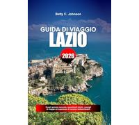 GUIDA DI VIAGGIO LAZIO 2026: Scopri gemme nascoste, monumenti storici, consigli di viaggio ed esperienze di vacanza indimenticabili