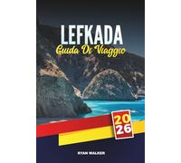 GUIDA DI VIAGGIO LEFKADA 2026: Paradiso ionico, acque turchesi e autentico fascino greco