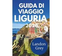 GUIDA DI VIAGGIO LIGURIA 2026: Dove le montagne scendono dolcemente verso il mare e il tempo scorre più lentamente