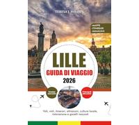 GUIDA DI VIAGGIO LILLE 2026: Voli, visti, itinerari, attrazioni, cultura locale, ristorazione e gioielli nascosti