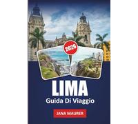 GUIDA DI VIAGGIO LIMA 2026: Alla scoperta di Lima: una città di cultura, storia e tesori nascosti