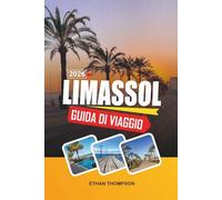 GUIDA DI VIAGGIO LIMASSOL 2026: Marina sul lungomare, antichi Kourion, località balnearie, villaggi vinicoli e stile di vita cipriota