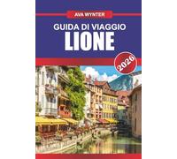 GUIDA DI VIAGGIO LIONE 2026: Cucina famosa in tutto il mondo, passeggia nel centro storico dell'UNESCO e vivi il cuore della cultura francese
