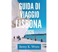 GUIDA DI VIAGGIO LISBONA 2026: Scopri il fascino della capitale portoghese