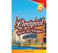 GUIDA DI VIAGGIO LIVERPOOL 2026: Scopri gemme nascoste, monumenti storici, consigli di viaggio ed esperienze di vacanza indimenticabili