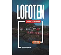 GUIDA DI VIAGGIO LOFOTEN 2026: Scopri gemme nascoste, monumenti storici, consigli di viaggio ed esperienze di vacanza indimenticabili