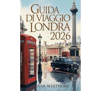 Guida di Viaggio Londra 2026: Scopri i luoghi iconici della città, i quartieri vivaci e i tesori nascosti