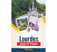 GUIDA DI VIAGGIO LOURDES 2026: Esplora luoghi sacri, ambienti tranquilli ed esperienze spirituali nella città di pellegrinaggio francese