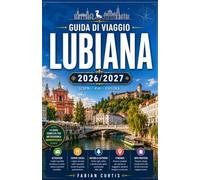 GUIDA DI VIAGGIO LUBIANA 2026/2027: LA TUA GUIDA COMPLETA ALLA CAPITALE PIÙ INCANTEVOLE DELLA SLOVENIA, DOVE LO SPLENDORE BAROCCO INCONTRA LA FRESCHEZZA ALPINA E LA RAFFINATEZZA CENTROEUROPEA.