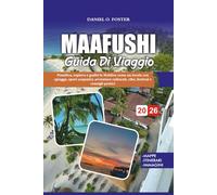 GUIDA DI VIAGGIO MAAFUSHI 2026: Pianifica, esplora e goditi le Maldive come un locale con spiagge, sport acquatici, avventure culturali, cibo, festival e consigli pratici