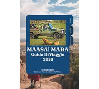 GUIDA DI VIAGGIO MAASAI MARA 2026: La tua avventura completa in safari in Kenya verso la Grande Migrazione, la fauna dei Big Five, i lodge di lusso, ... la cultura Maasai e consigli da insider.