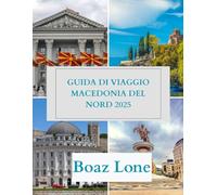 Guida di viaggio Macedonia del Nord 2025: Esplora la Macedonia del Nord 2025: Guida di Viaggio Completa con Principali Attrazioni, Tesori Nascosti, Cucina, Cultura e Consigli Locali