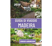 GUIDA DI VIAGGIO MADEIRA 2026: Un viaggio attraverso paesaggi spettacolari, suggestive passeggiate sulle levadas e indimenticabili esperienze nelle isole atlantiche.