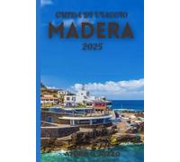 GUIDA DI VIAGGIO MADERA 2025: L'isola paradisiaca del Portogallo con escursioni mozzafiato, paesaggi vulcanici e gemme costiere nascoste