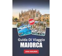 GUIDA DI VIAGGIO MAIORCA 2026: Scoprire il ricco patrimonio di Maiorca, i paesaggi mozzafiato e le autentiche esperienze locali: un viaggio tra i gioielli nascosti e i tesori culturali dell'isola