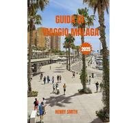 GUIDA DI VIAGGIO MALAGA 2025: SOLE, ANIMA E FASCINO DEL SUD