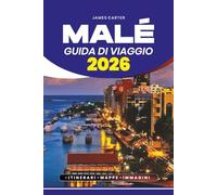 GUIDA DI VIAGGIO MALÉ 2026: Consigli da Insider, Gemme Nascoste, Avventure Culinarie e Pianificazione Passo dopo Passo per un Viaggio Sicuro e Memorabile
