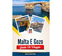 GUIDA DI VIAGGIO MALTA E GOZO 2026: Scopri gemme nascoste, monumenti storici, consigli di viaggio ed esperienze di vacanza indimenticabili