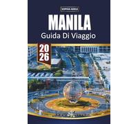 GUIDA DI VIAGGIO MANILA 2026: Cibo di strada, monumenti storici, gite di un giorno sulle isole, punti di rilievo della vita notturna e itinerari facili per esplorare la vivace capitale filippina